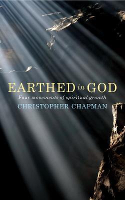 Earthed in God: Four movements of spiritual growth - Christopher Chapman - cover