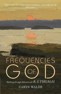Frequencies of God: Walking through Advent with R S Thomas - Carys Walsh - cover
