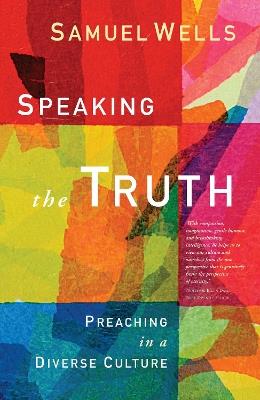 Speaking the Truth: Preaching in a diverse culture - Samuel Wells - cover