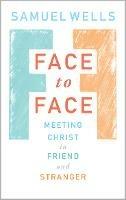 Face to Face: Meeting Christ in Friend and Stranger