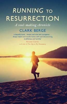 Running to Resurrection: A soul-making chronicle - Clark Berge - cover