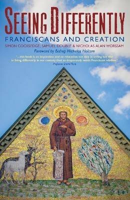 Seeing Differently: Franciscans and Creation - Samuel,Nicolas Alan,Simon Cocksedge - cover