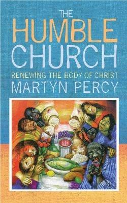 The Humble Church: Becoming the body of Christ - Martyn Percy - cover