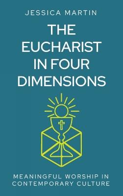 The Eucharist in Four Dimensions: The Meanings of Communion in Contemporary Culture - cover