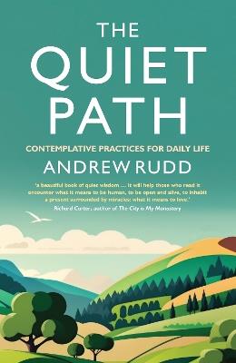 The Quiet Path: Contemplative practices for daily life - Andrew Rudd - cover