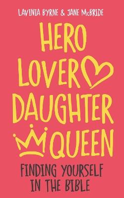 Hero Lover Daughter Queen: Finding yourself in the Bible - Lavinia Byrne,Jane McBride - cover