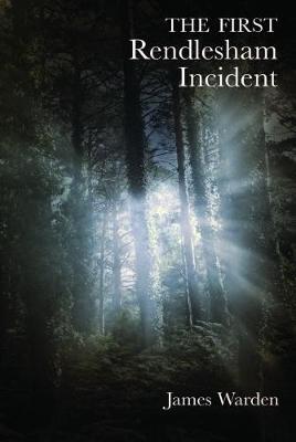 The First Rendlesham Incident - James Warden - cover