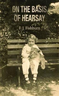 On the Basis of Hearsay - F. J. Fishburn - cover