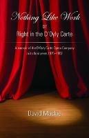 Nothing Like Work or Right in the D'Oyly Carte: A memoir of the D'Oyly Carte Opera Company in its final years 1975 - 1982