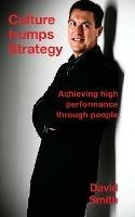 Culture Trumps Strategy: Achieving High Performance Through People - Smith David - cover