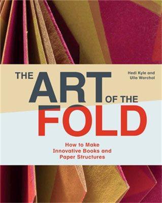 The Art of the Fold: How to Make Innovative Books and Paper Structures - Hedi Kyle,Ulla Warchol - cover