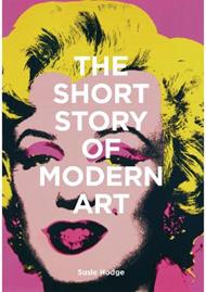 The Short Story of Modern Art: A Pocket Guide to Key Movements, Works, Themes and Techniques