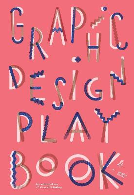 Graphic Design Play Book: An Exploration of Visual Thinking - Sophie Cure,Aurelien Farina - cover