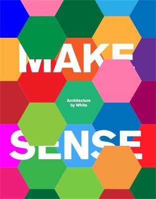 Make Sense: Architecture by White - White Arkitekter - cover