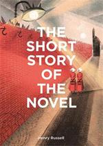 The Short Story of the Novel: A Pocket Guide to Key Genres, Novels, Themes and Techniques