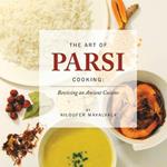 The Art of Parsi Cooking: Reviving an Ancient Cuisine