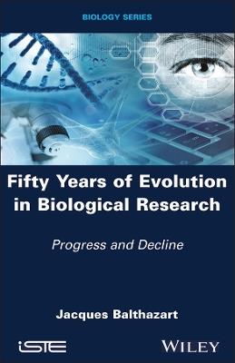 Fifty Years of Evolution in Biological Research: Progress and Decline - Jacques Balthazart - cover