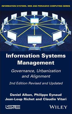 Information Systems Management: Governance, Urbanization and Alignment - Daniel Alban,Philippe Eynaud,Jean-Loup Richet - cover