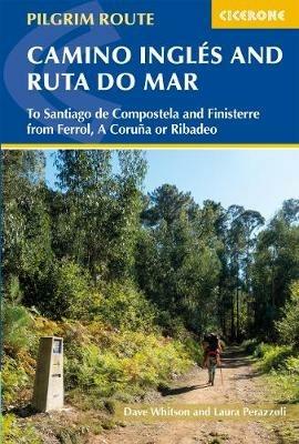 The Camino Ingles and Ruta do Mar: To Santiago de Compostela and Finisterre from Ferrol, A Coruna or Ribadeo - Dave Whitson,Laura Perazzoli - cover