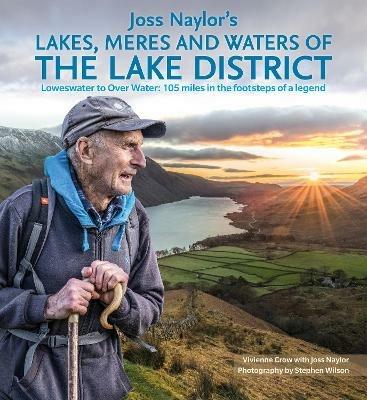 Joss Naylor's Lakes, Meres and Waters of the Lake District: Loweswater to Over Water: 105 miles in the footsteps of a legend - Vivienne Crow - cover