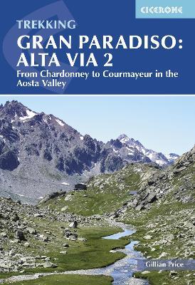 Trekking Gran Paradiso: Alta Via 2: From Chardonney to Courmayeur in the Aosta Valley - Gillian Price - cover