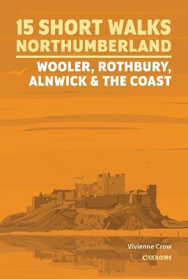 Short Walks in Northumberland: Wooler, Rothbury, Alnwick and the coast - Vivienne Crow - cover