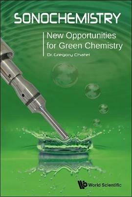 Sonochemistry: New Opportunities For Green Chemistry - Gregory Chatel - cover