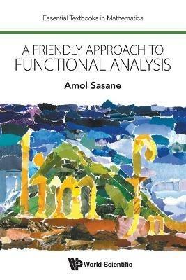 Friendly Approach To Functional Analysis, A - Amol Sasane - cover