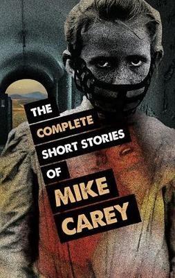 The Complete Short Stories of Mike Carey - Mike Carey - cover