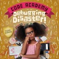 Code Academy and the Debugging Disaster! - Kirsty Holmes - cover