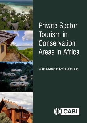 Private Sector Tourism in Conservation Areas in Africa - Susan Snyman,Anna Spenceley - cover