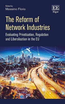 The Reform of Network Industries: Evaluating Privatisation, Regulation and Liberalisation in the EU - cover