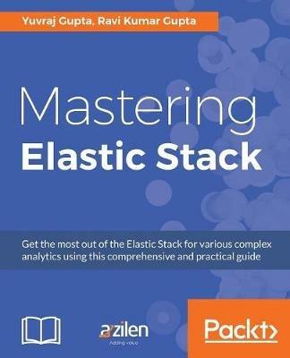 Mastering Elastic Stack - Yuvraj Gupta,Ravi Kumar Gupta - cover