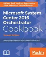 Microsoft System Center 2016 Orchestrator Cookbook -