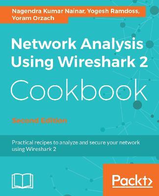 Network Analysis Using Wireshark 2 Cookbook - - Nagendra Kumar Nainar,Yogesh Ramdoss,Yoram Orzach - cover