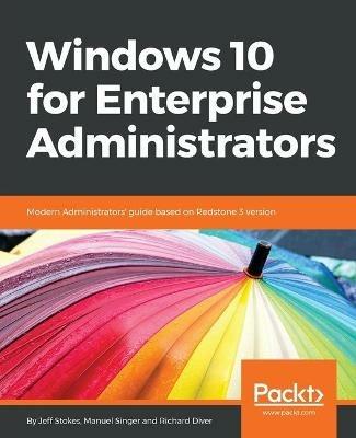 Windows 10 for Enterprise Administrators - Zane Williams,Jeff Stokes,Manuel Singer - cover