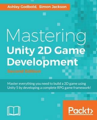 Mastering Unity 2D Game Development - - Ashley Godbold,Simon Jackson - cover