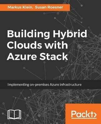 Building Hybrid Clouds with Azure Stack - Markus Klein,Susan Roesner - cover