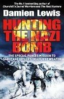 Hunting the Nazi Bomb: The Special Forces Mission to Sabotage Hitler's Deadliest Weapon - Damien Lewis - cover