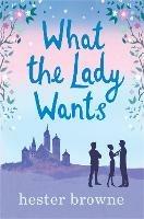 What the Lady Wants: escape with this sweet and funny romantic comedy - Hester Browne - cover