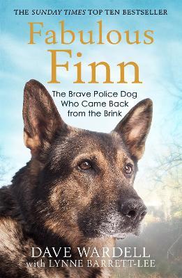 Fabulous Finn: The Brave Police Dog Who Came Back from the Brink - Dave Wardell - cover