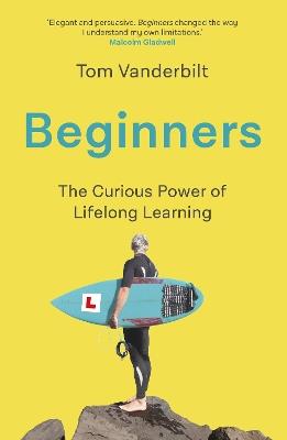 Beginners: The Joy and Transformative Power of Lifelong Learning - Tom Vanderbilt - cover