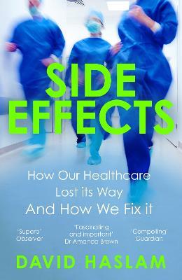 Side Effects: How Our Healthcare Lost Its Way And How We Fix It - David Haslam - cover