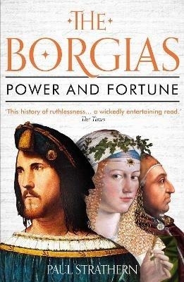 The Borgias: Power and Fortune - Paul Strathern - cover