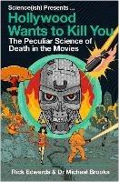 Hollywood Wants to Kill You: The Peculiar Science of Death in the Movies - Michael Brooks,Rick Edwards - cover