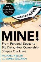 Mine!: From Personal Space to Big Data, How Ownership Shapes Our Lives - Michael Heller,James Salzman - cover