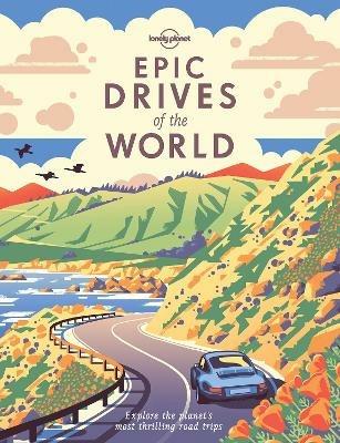 Lonely Planet Epic Drives of the World - Lonely Planet - cover