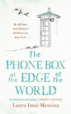 The Phone Box at the Edge of the World: The most moving, unforgettable book you will read, inspired by true events - Laura Imai Messina - cover