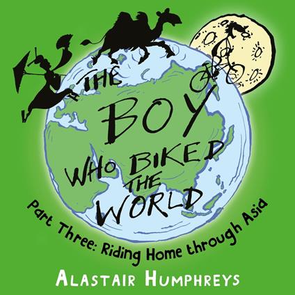 The Boy Who Biked the World: Riding Home Through Asia