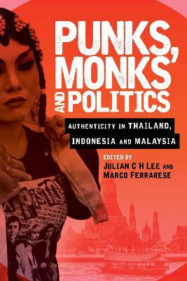 Punks, Monks and Politics: Authenticity in Thailand, Indonesia and Malaysia - cover